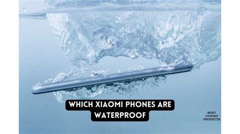 Which Xiaomi Phones are Waterproof .